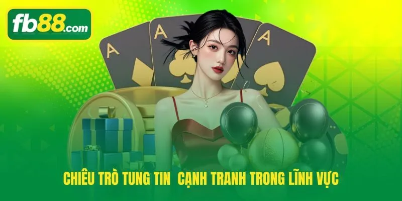 Chiêu trò tung tin đồn cạnh tranh trong lĩnh vực cá cược