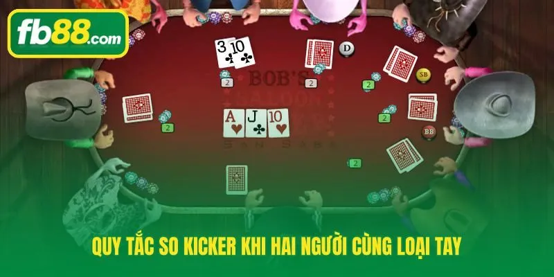 Quân phụ kicker yếu tố phân định thắng thua theo thứ tự ăn poker